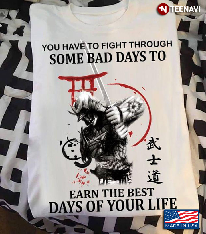 Samurai You Have To Fight Through Some Bad Days To Earn The Best Days Of Your Life