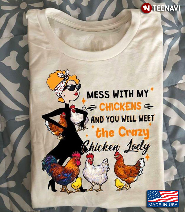 Mess With My Chickens And You Will Meet The Crazy Chicken Lady New Version
