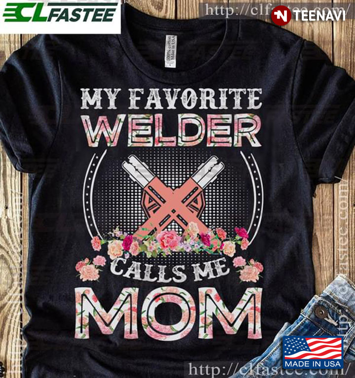 My Favorite Welder Calls Me Mom New Version