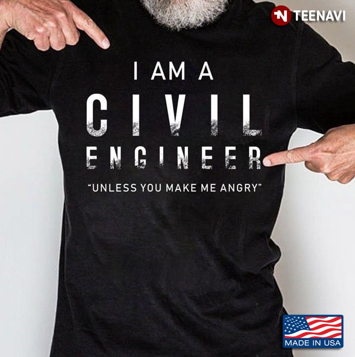 I Am Civil Engineer Unless You Make Me Angry