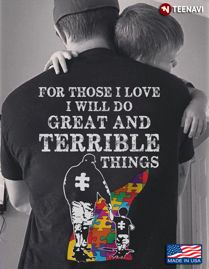 For Those I Love I Will Do Great And Terrible Things Autism Awareness