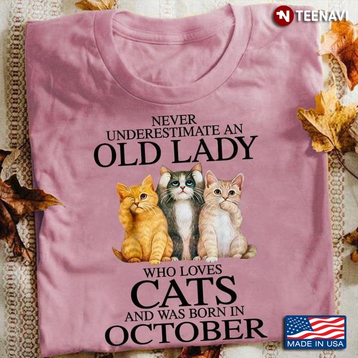 Never Underestimate An Old Lady Who Loves Cats And Was Born In October New Version