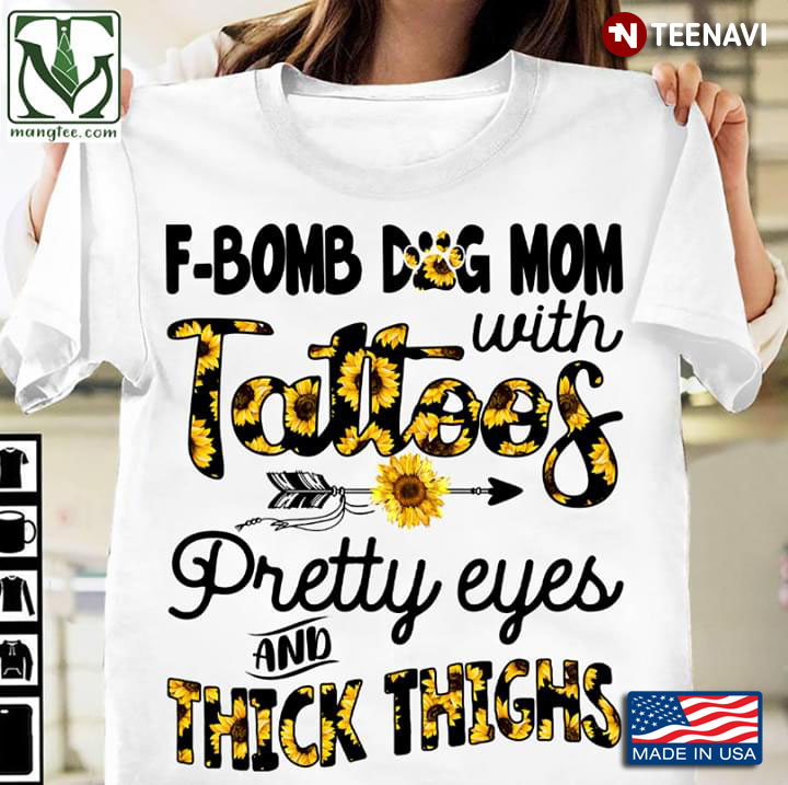 F-Bomb Dog Mom With Tattoos Pretty Eyes And Thick Thigh Sunflower