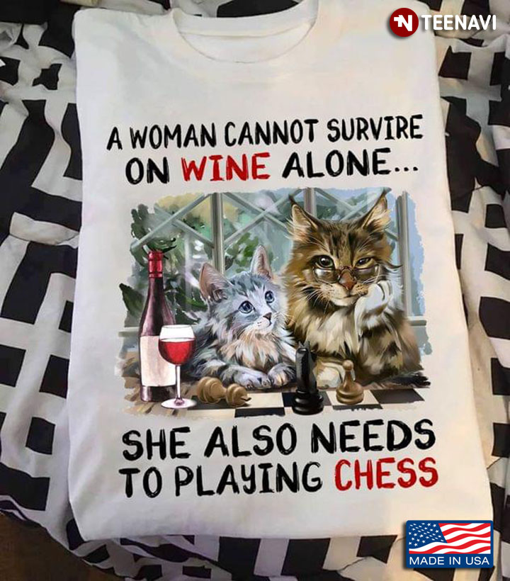 A Woman Cannot Survive On Wine Alone She Also Needs To Play Chess Cats