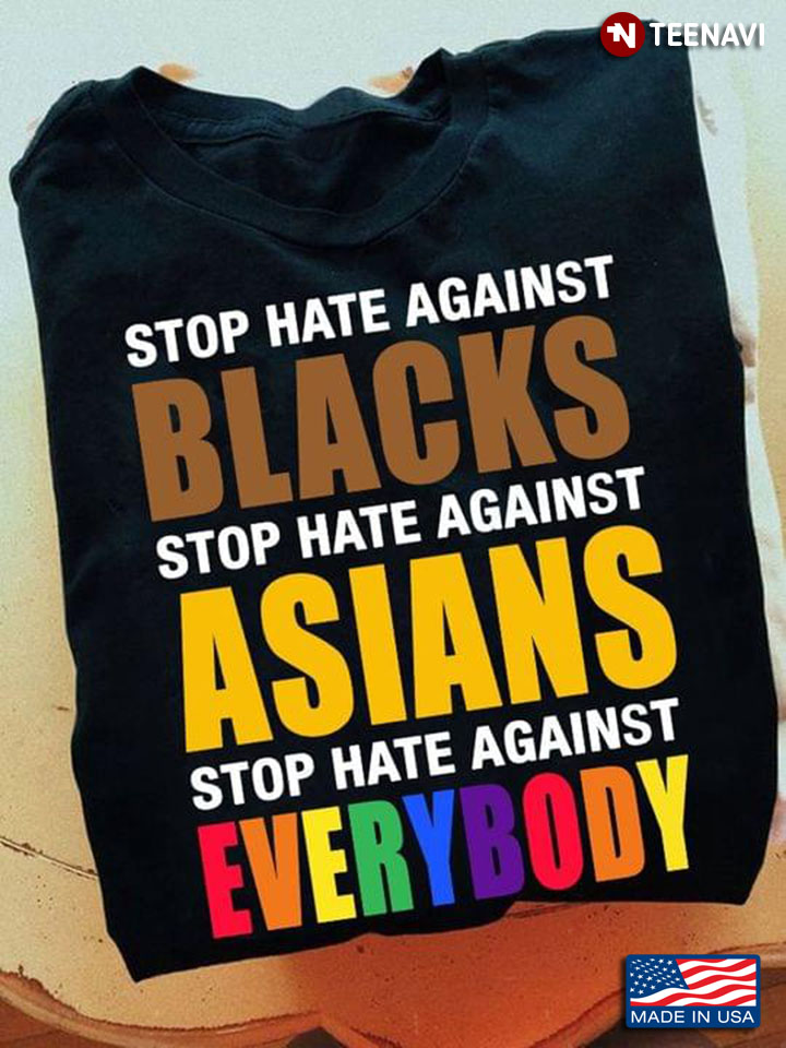 Stop Hate Against Blacks Stop Hate Against Asians Stop Hate Against Everybody