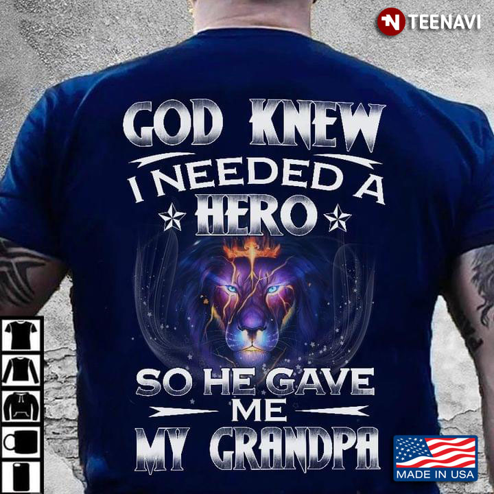 Lion God Knew I Needed A Hero So He Gave Me My Grandpa New Version