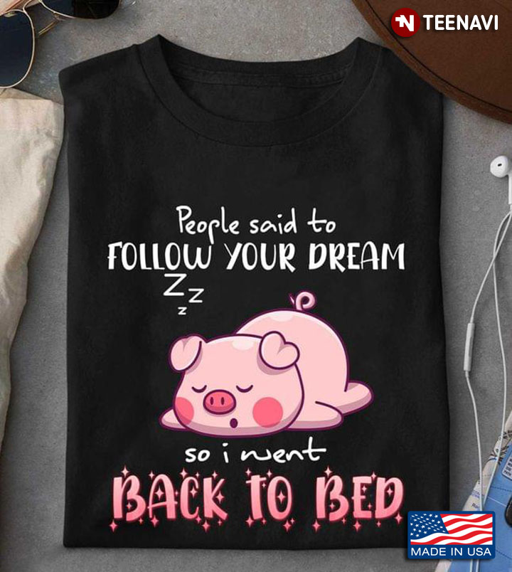 Sleeping Pig Peope Said To Follow Your Dream So I Went Back To Bed