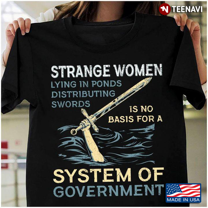 Strange Women Lying In Ponds Distributing Swords Is No Basis For A System Of Government New Version