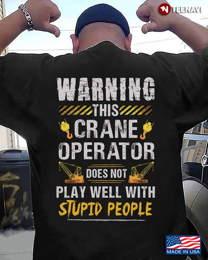 Warning This Crane Operator Does Not Play Well With Stupid People