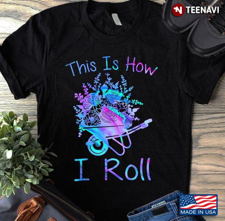 This Is How I Roll Flower Wheelbarrow