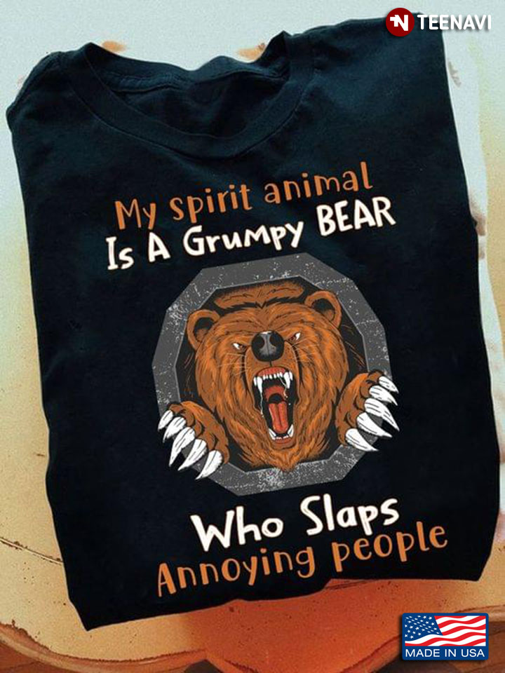 My Spirit Animal Is A Grumpy Bear Who Slaps Annoying People