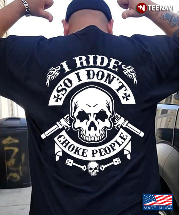 I Ride So I Don't Choke People Skull New Version
