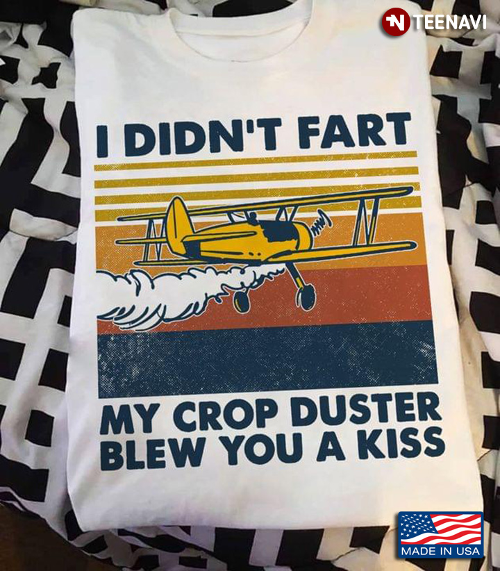 I Didn’t Fart My Crop Duster Blew You A Kiss Vintage