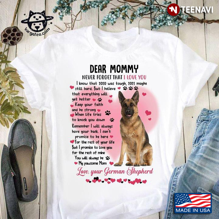 Dear Mommy Never Forget That I Love You Love Your German Shepherd