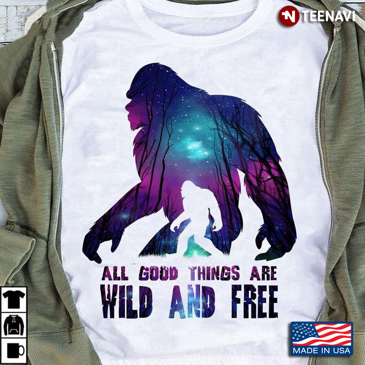 All Good Things Are Wild And Free Bigfoot