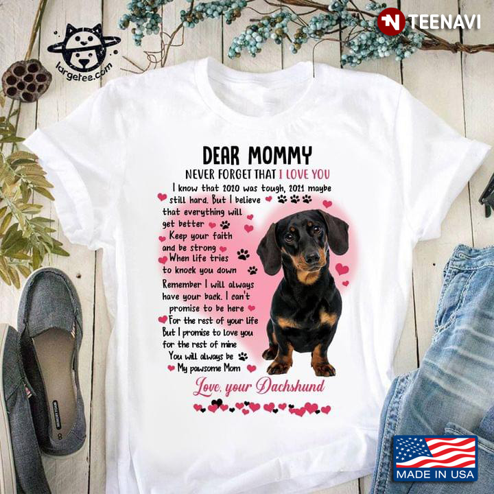 Dear Mommy Never Forget That I Love You Love Your Dachshund