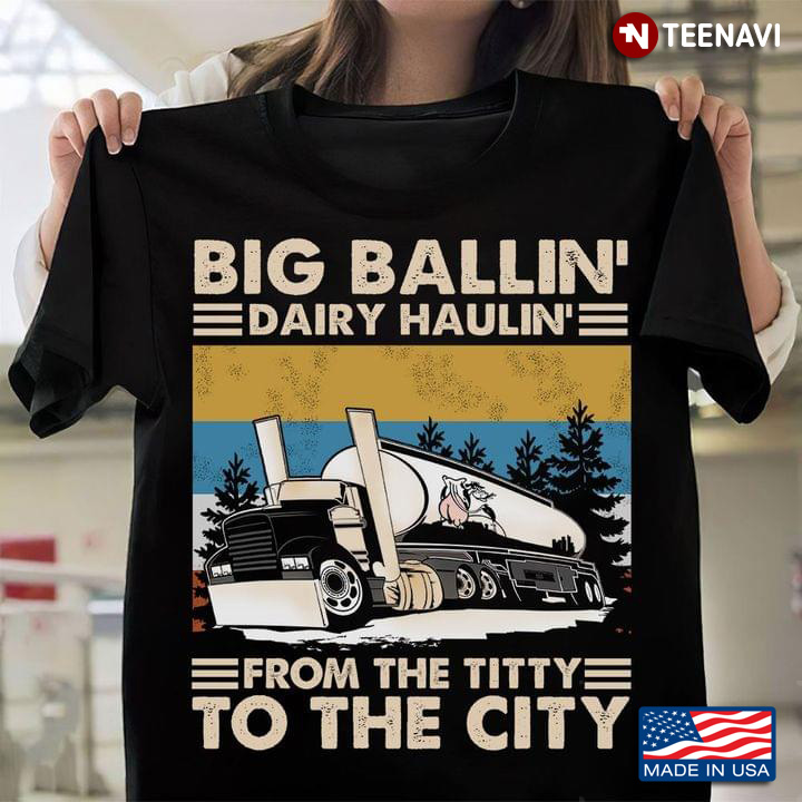 Big Ballin’ Dairy Haulin’ From The Titty To The City Truck New Version