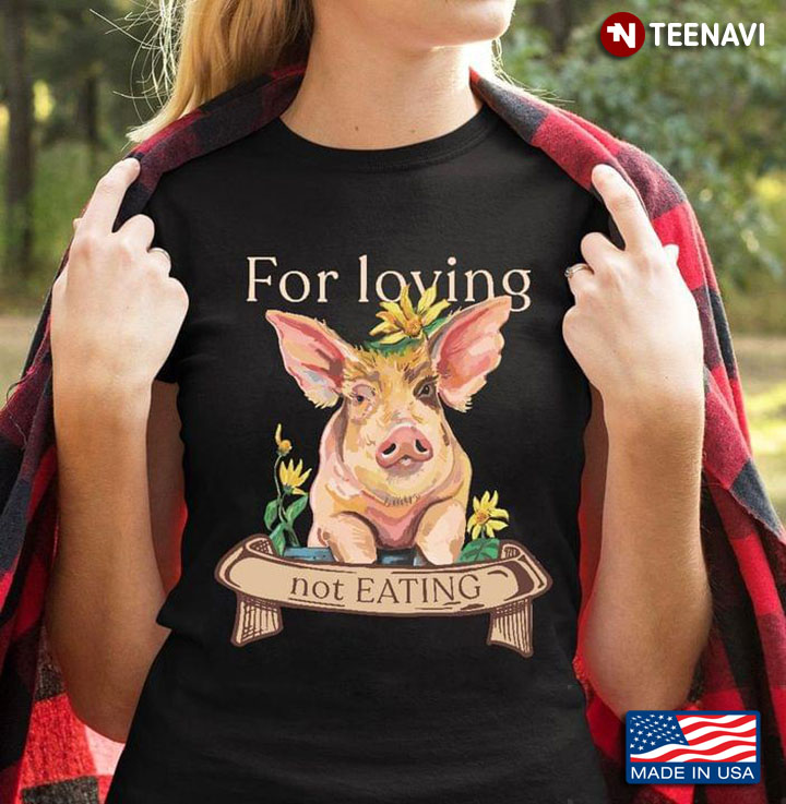 For Loving Not Eating Pig