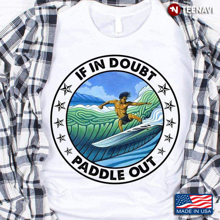 If In Doubt Paddle Out Surfing