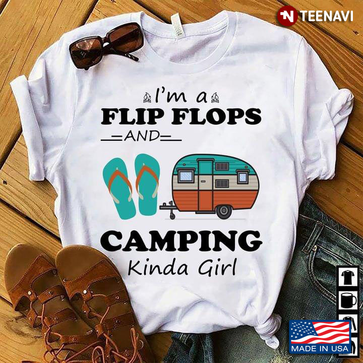 I’m A Flip Flops Camping Kinda Girl New Style