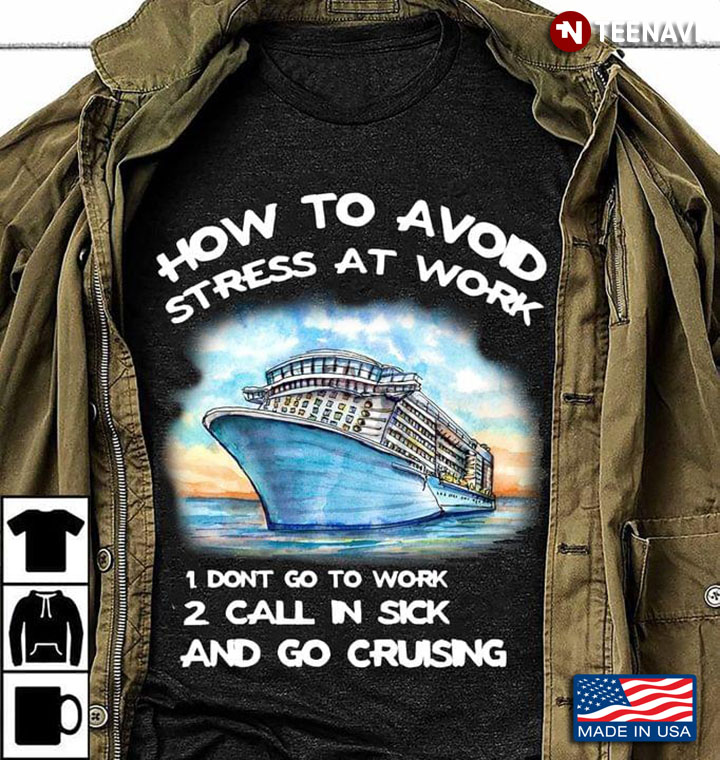 How To Avoid Stress At Work Don’t Go To Work Call In Sick And Go Cruising