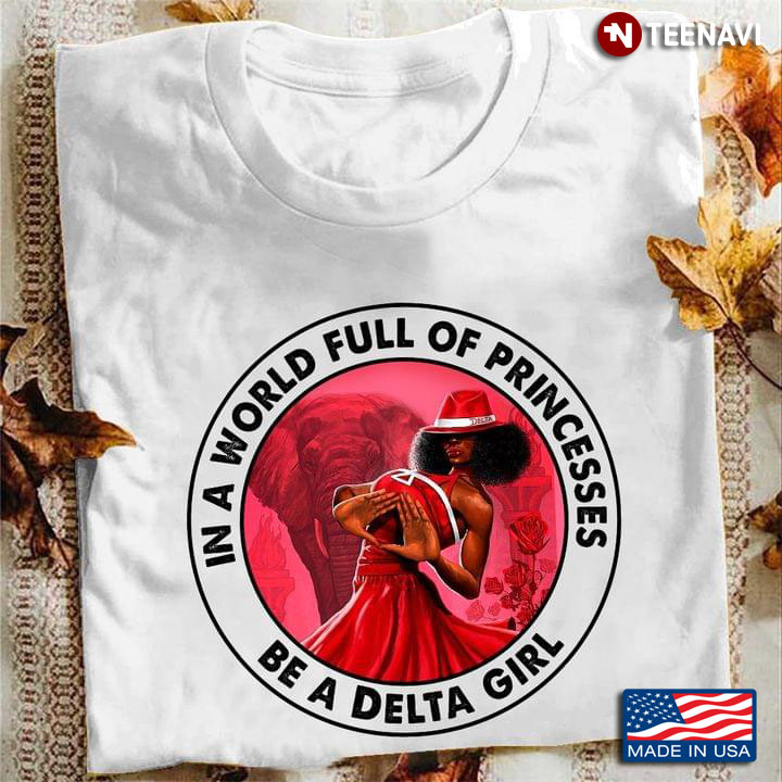 In A World Full Of Princesses Be A Delta Girl