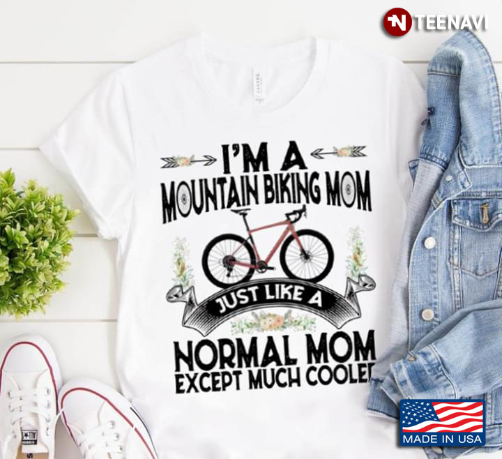 I’m A Mountain Biking Mom Just Like A Normal Mom Except Much Cooler New Version