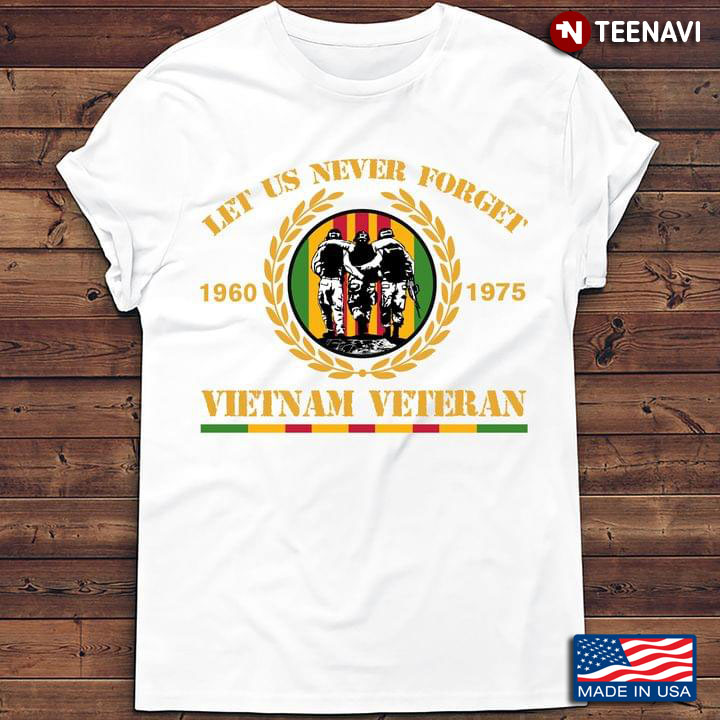 Let Us Never Forget 1960 -1975 Vietnam Veteran