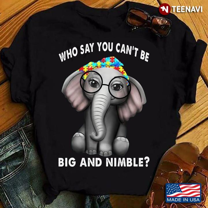 Elephant Who Say You Can't Be Big And Nimble Autism Awareness
