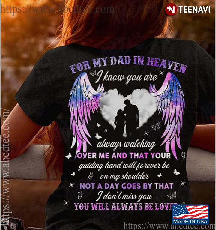 For My Dad In Heaven I Know You Are Always Watching Over Me And That Your Guiding Hand Will Forever