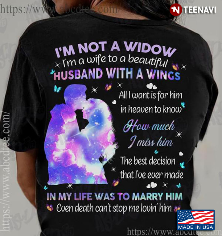 I’m Not A Widow I’m A Wife To An Amazing Husband With A Wings And All I Want Is For Him In Heaven