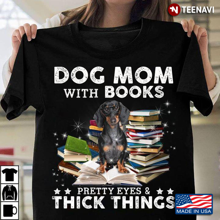 Dog Mom With Books Pretty Eyes And Thick Things Dachshund