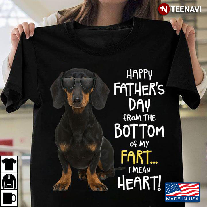 Happy Father’s Day From The Bottom Of My Fart I Mean Heart Dachshund