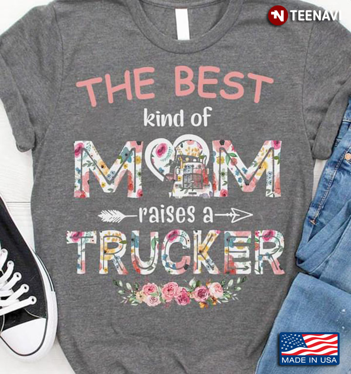 The Best Kind Of Mom Raises A Trucker New Version