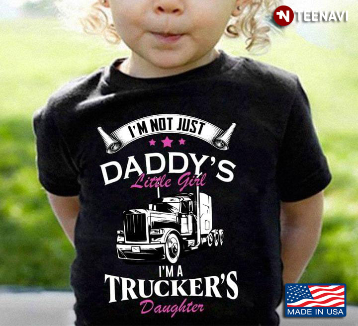 I’m Not Just Daddy’s Little Girl I’m A Trucker’s Daughter New Version