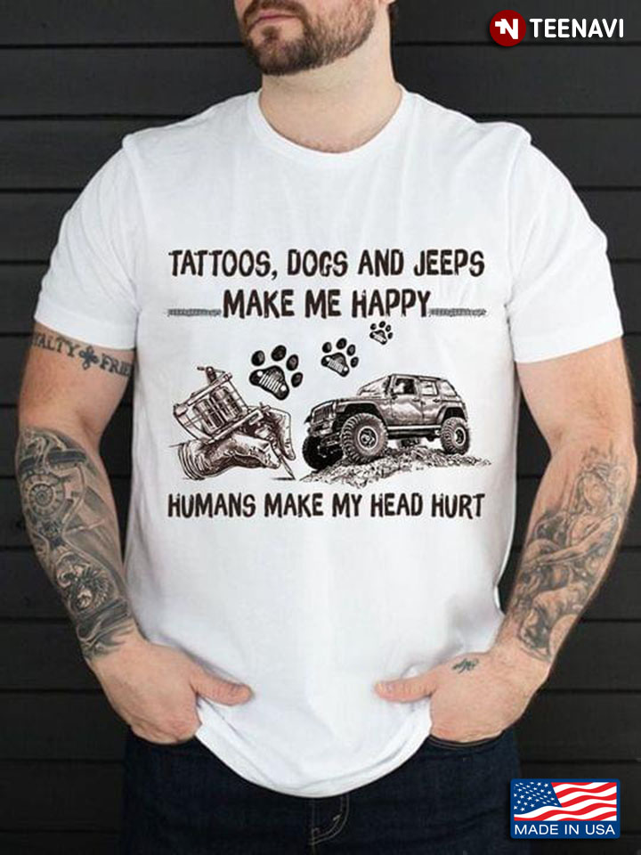 Tattoos Dogs And Jeeps Make Me Happy Humans Makes My Head Hurt New Version