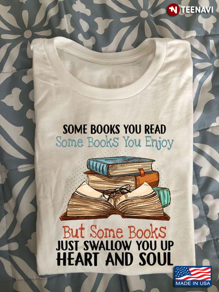 Some Books You Read Some Books You Enjoy But Some Books Just Swallow You Up Heart And Soul