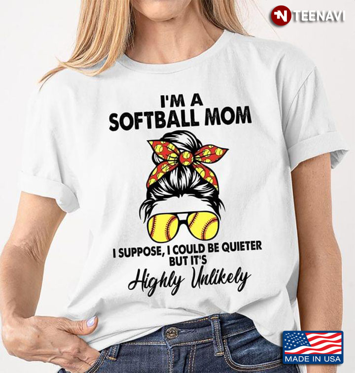 I’m A Softball Mom I Suppose I Could Be Quieter But It’s Highly Unlikey New Version