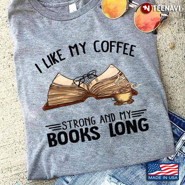 I Like My Coffee Strong And My Books Long