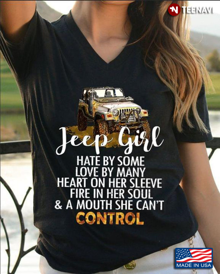 Jeep Girl Hated By Some Loved By Many Heart On Her Sleeve Fire In Her Soul And A Mouth