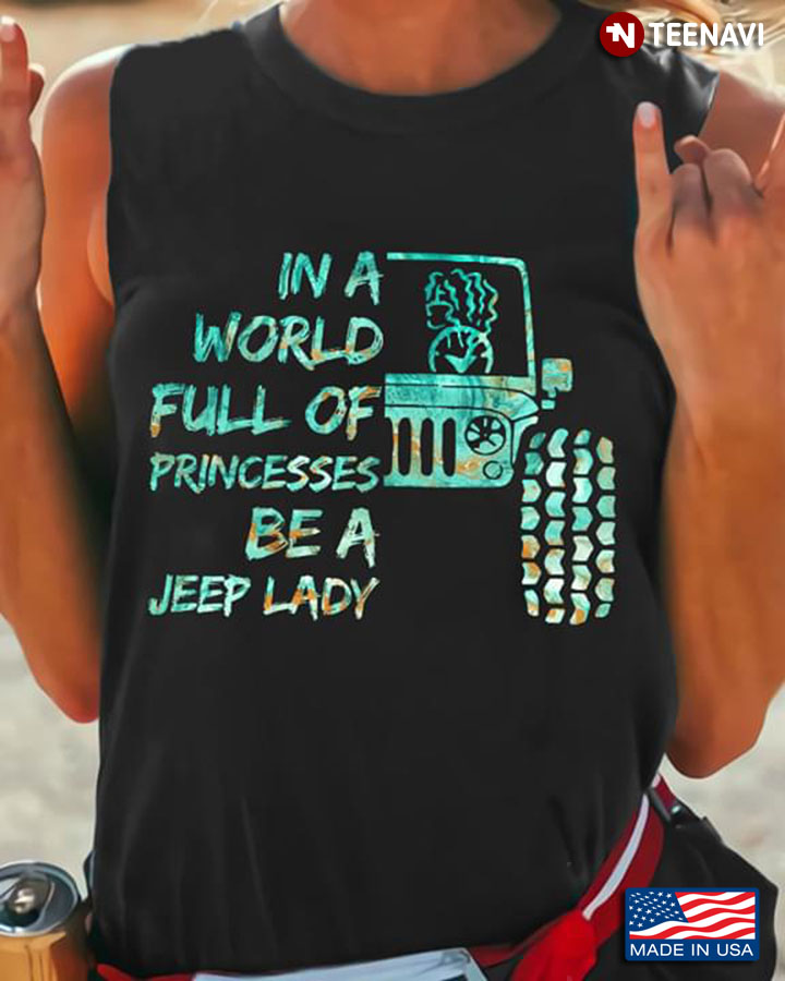 In A World Full Of Princesses Be A Jeep Lady