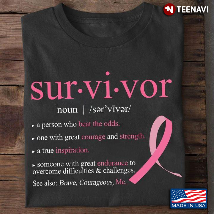 Survivor A Person Who Beat The Odds One With Great Courage And Strength A True Inspiration