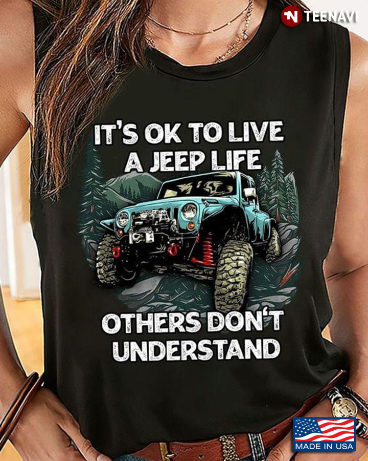 It's Ok To Live A Jeep Life Others Don't Understand
