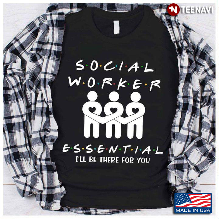 Social Worker Essential I'll Be There For You