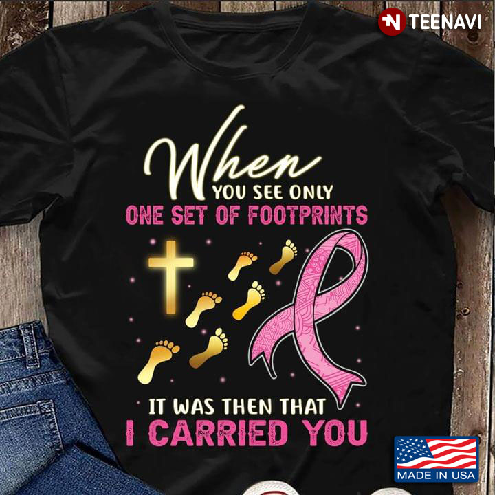 When You See Only One Set Of Footprints It Was Then That I Carried You Breast Cancer Awareness