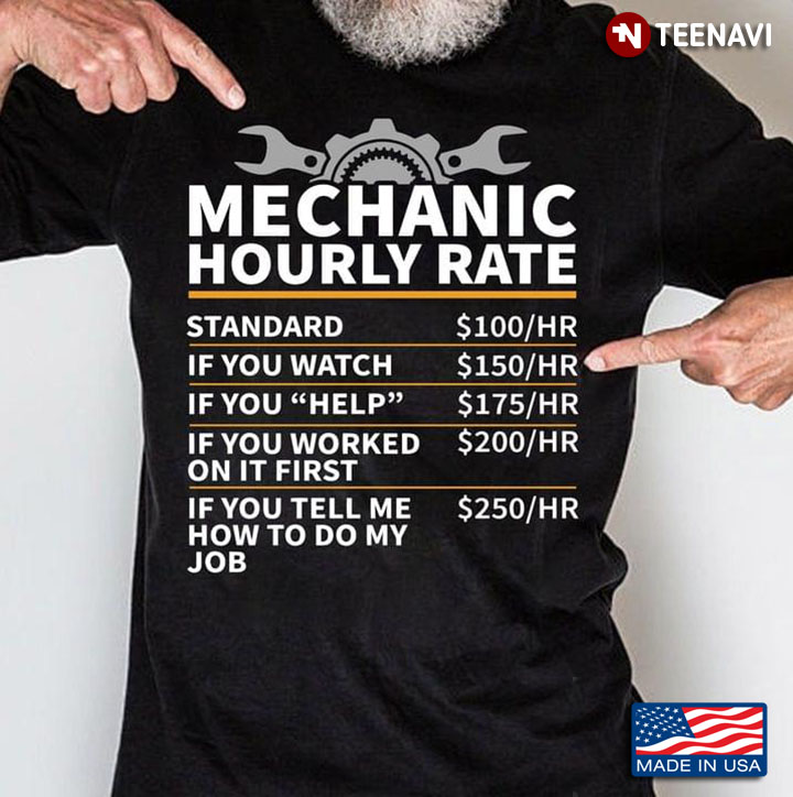 Mechanic Hourly Rate Standard $100/HR If You Watch $150/HR If You Help $175/HR