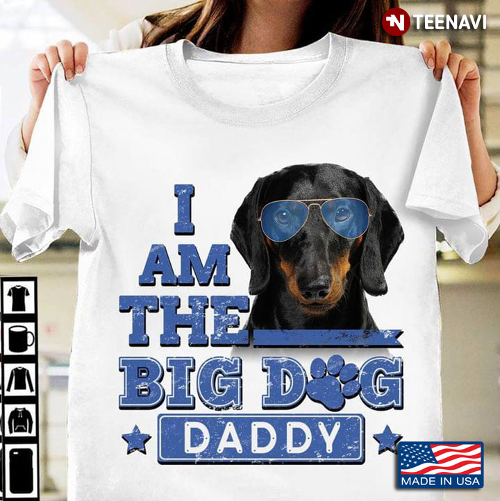 I Am The Big Dog Daddy Dachshund