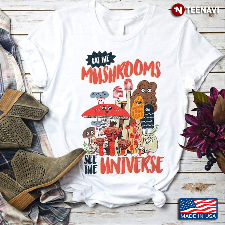 Eat The Mushrooms See The Universe New Style