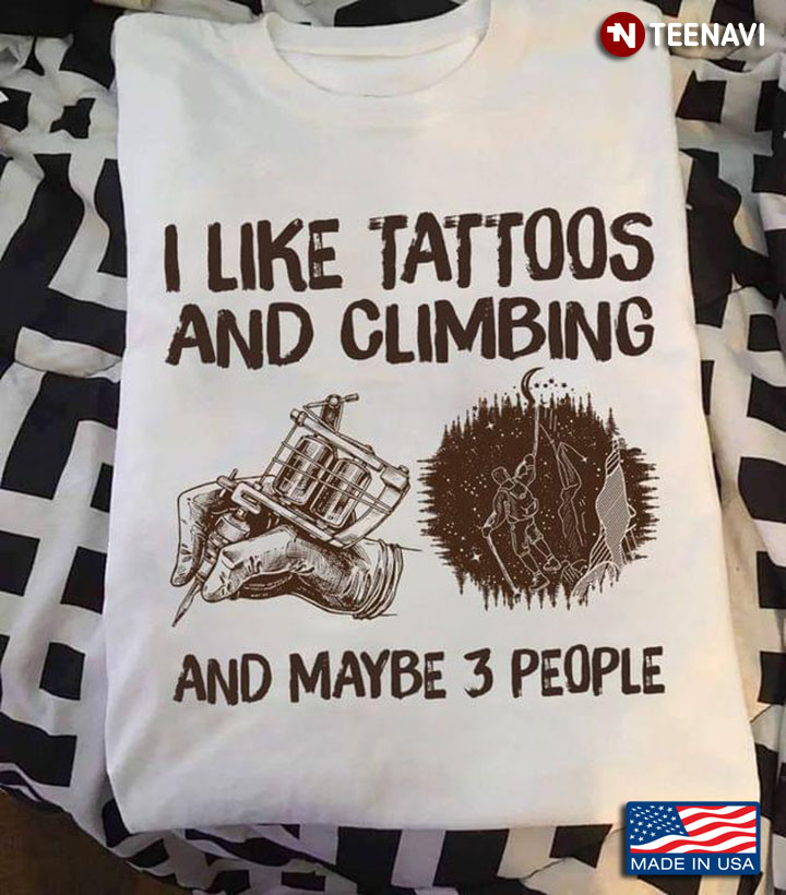I Like Tattoos And Climbings And Maybe 3 People