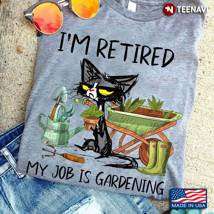 I'm Retired My Job Is Gardening Grumpy Cat